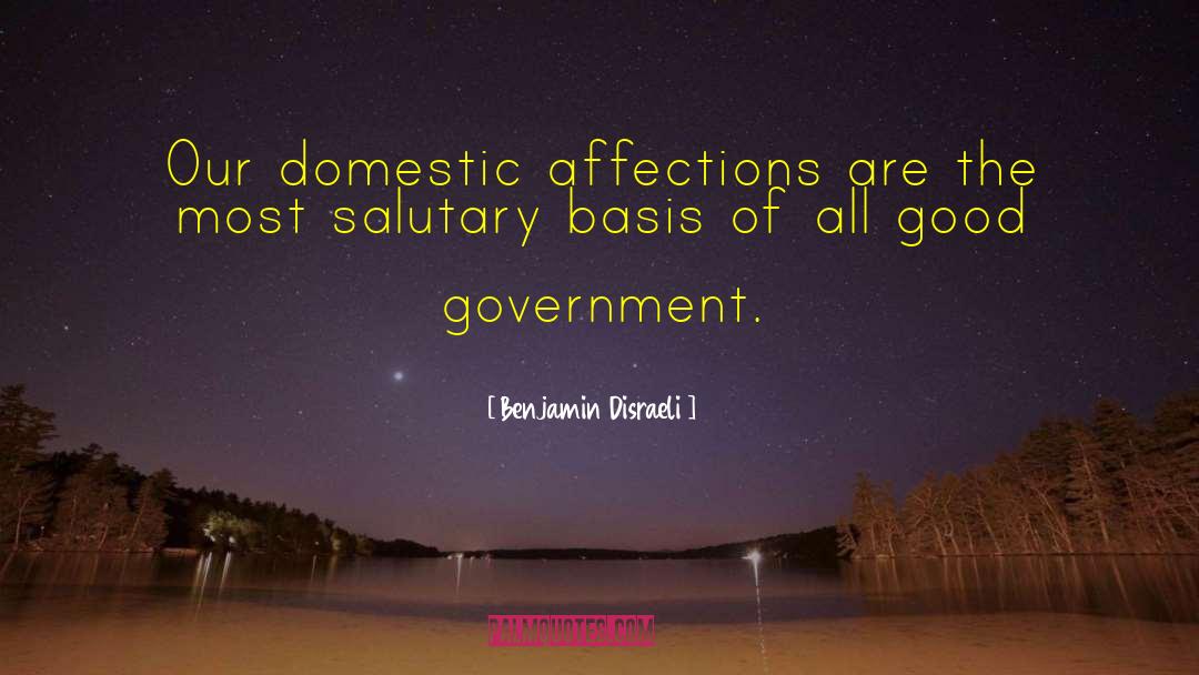 Benjamin Disraeli Quotes: Our domestic affections are the