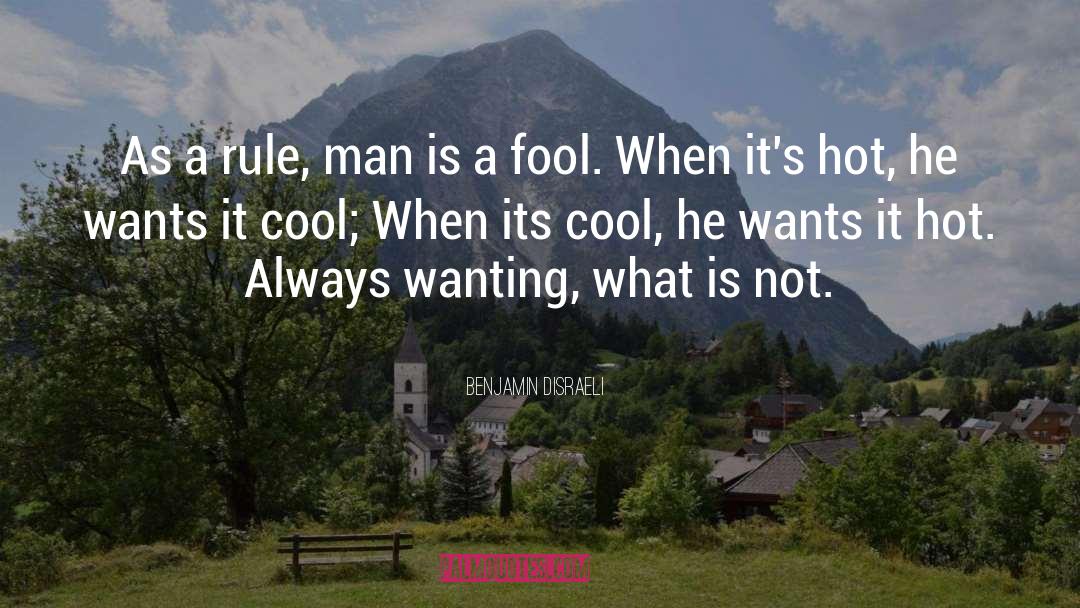 Benjamin Disraeli Quotes: As a rule, man is