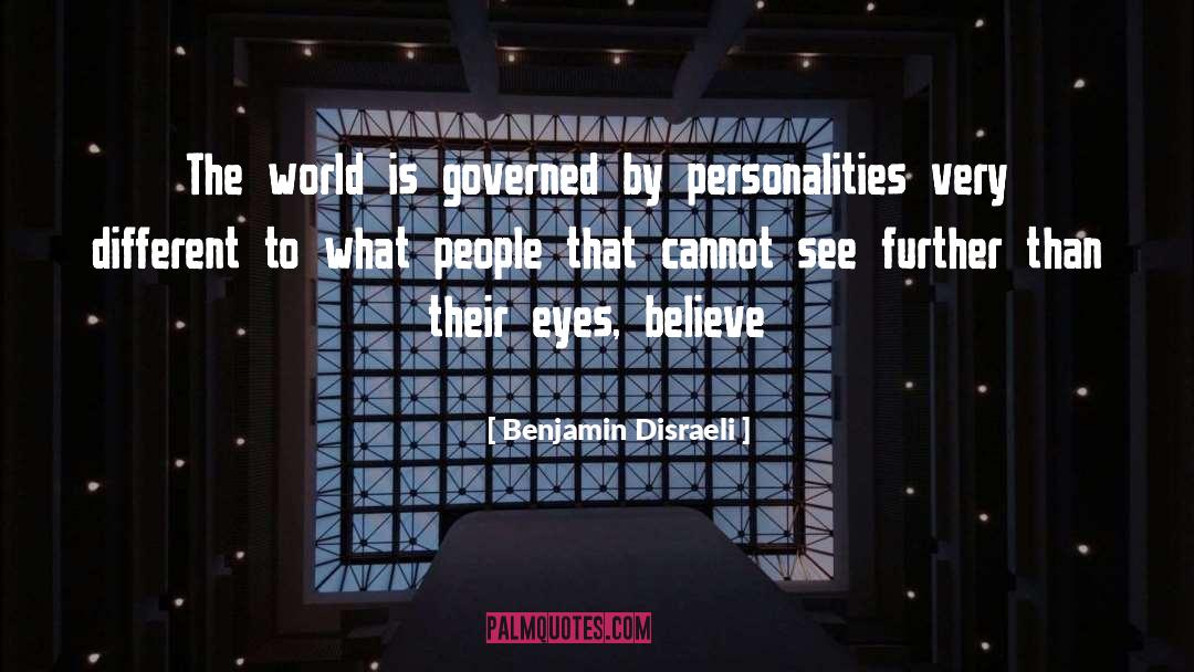 Benjamin Disraeli Quotes: The world is governed by