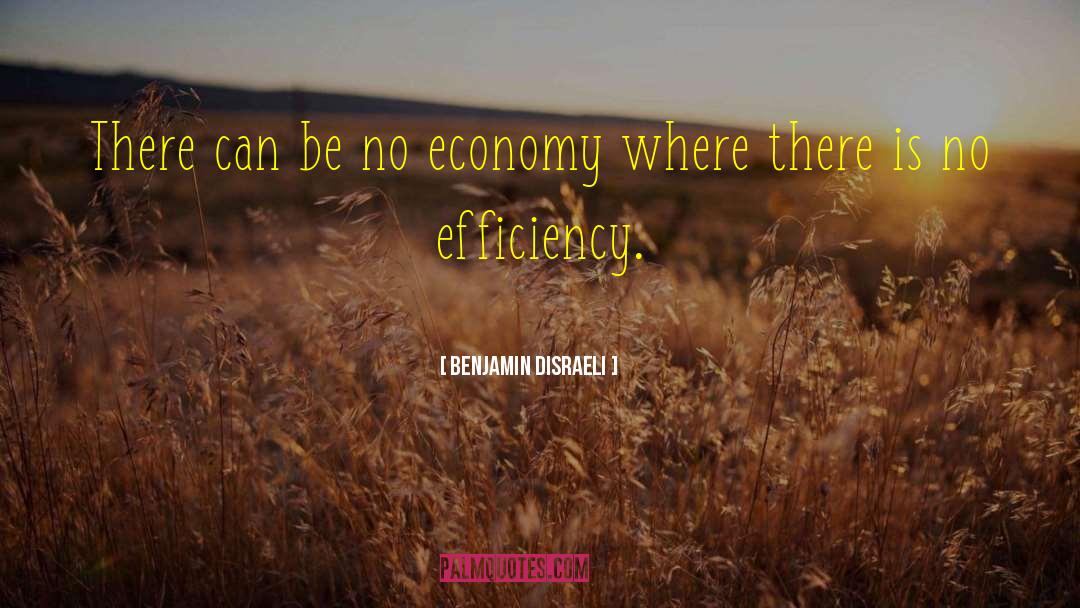 Benjamin Disraeli Quotes: There can be no economy