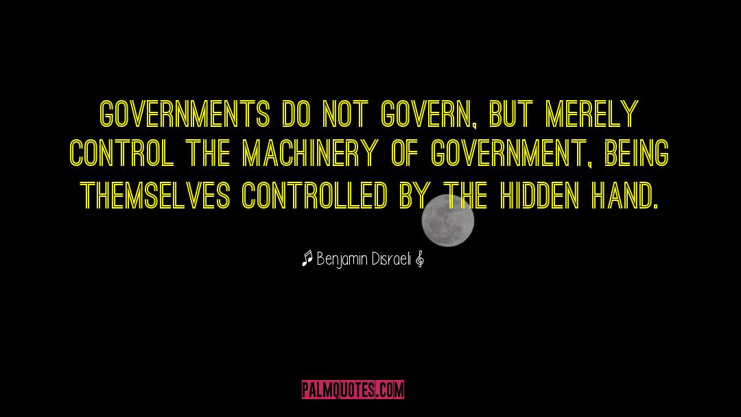 Benjamin Disraeli Quotes: Governments do not govern, but