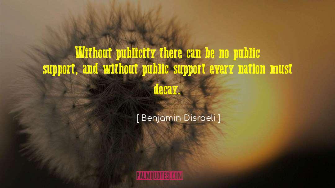 Benjamin Disraeli Quotes: Without publicity there can be