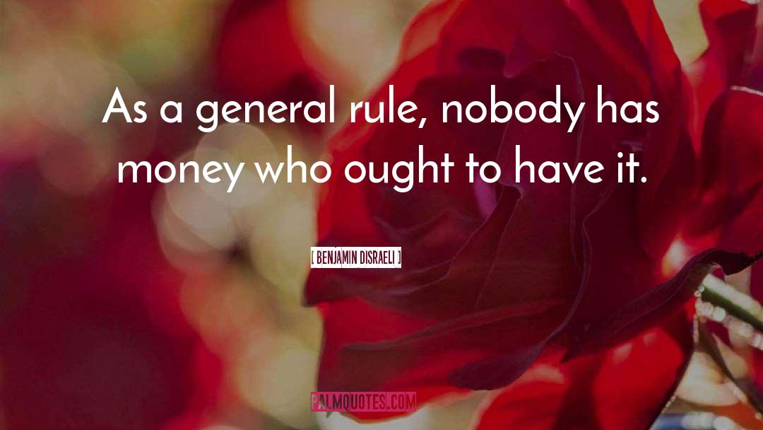 Benjamin Disraeli Quotes: As a general rule, nobody
