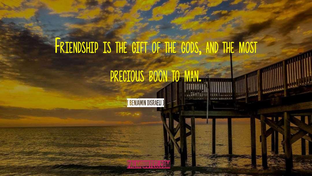 Benjamin Disraeli Quotes: Friendship is the gift of