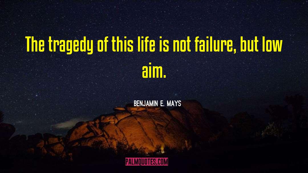 Benjamin E. Mays Quotes: The tragedy of this life