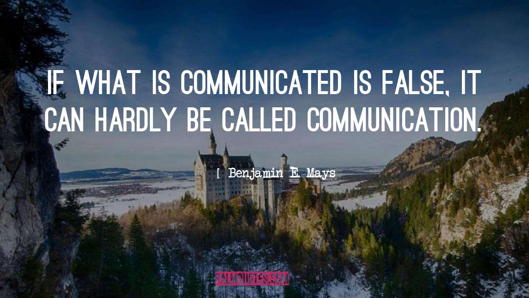 Benjamin E. Mays Quotes: If what is communicated is