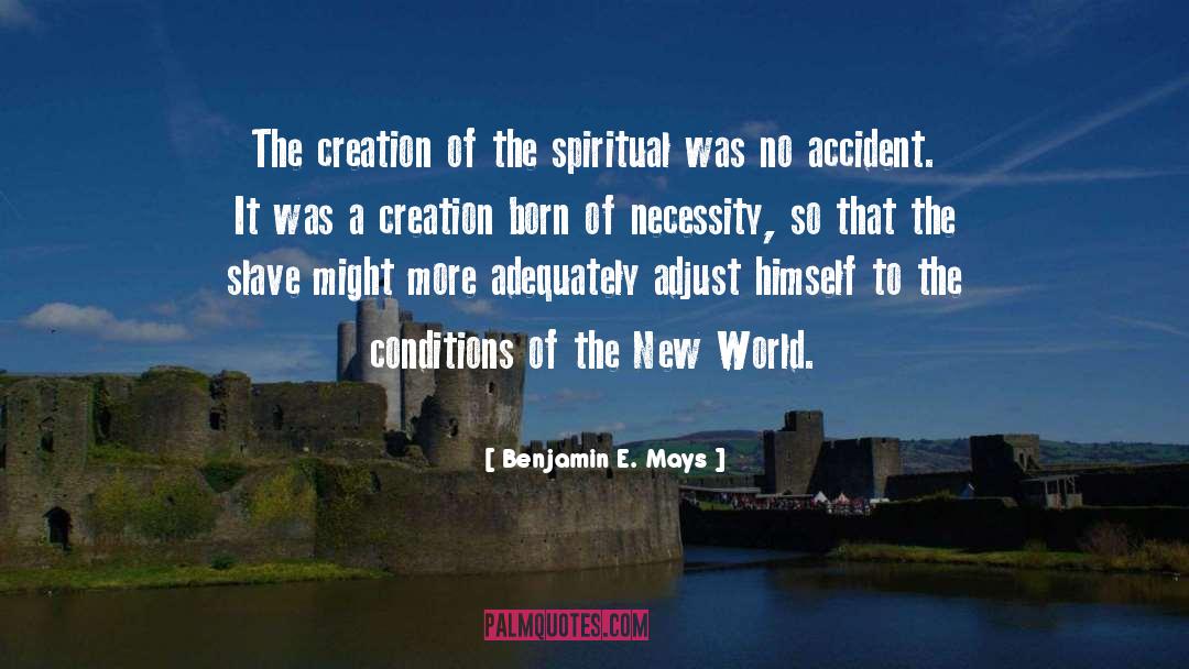 Benjamin E. Mays Quotes: The creation of the spiritual