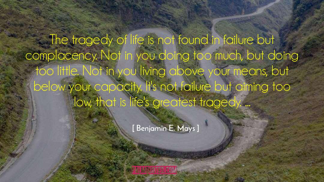 Benjamin E. Mays Quotes: The tragedy of life is