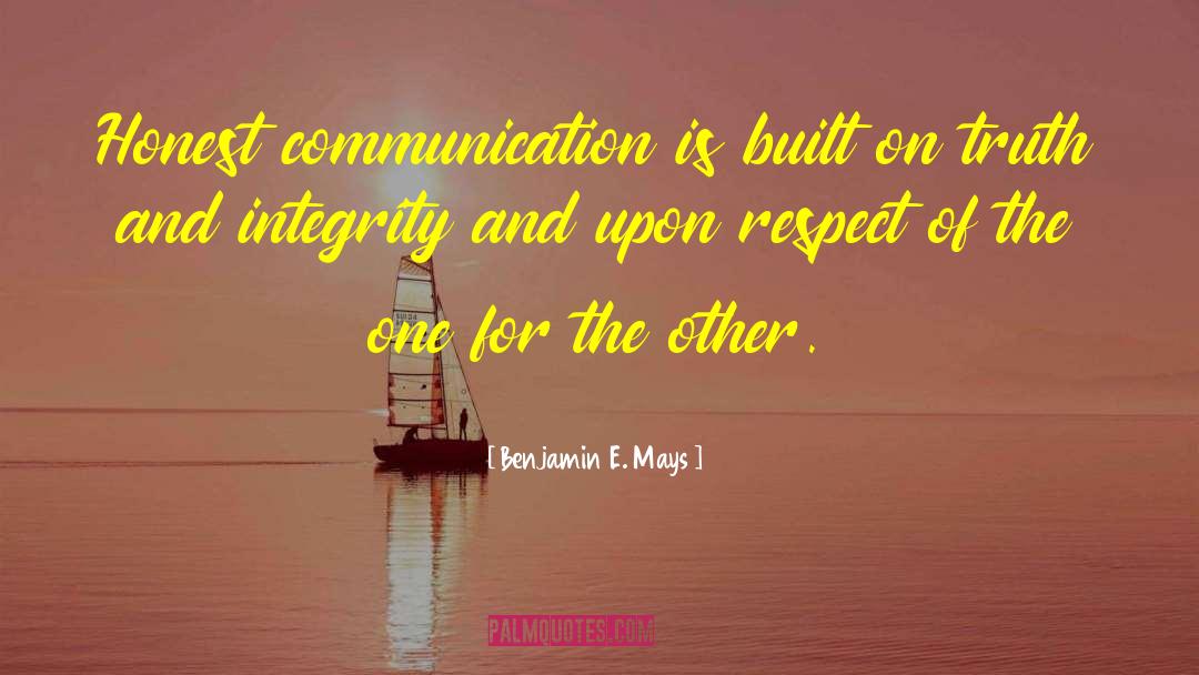 Benjamin E. Mays Quotes: Honest communication is built on