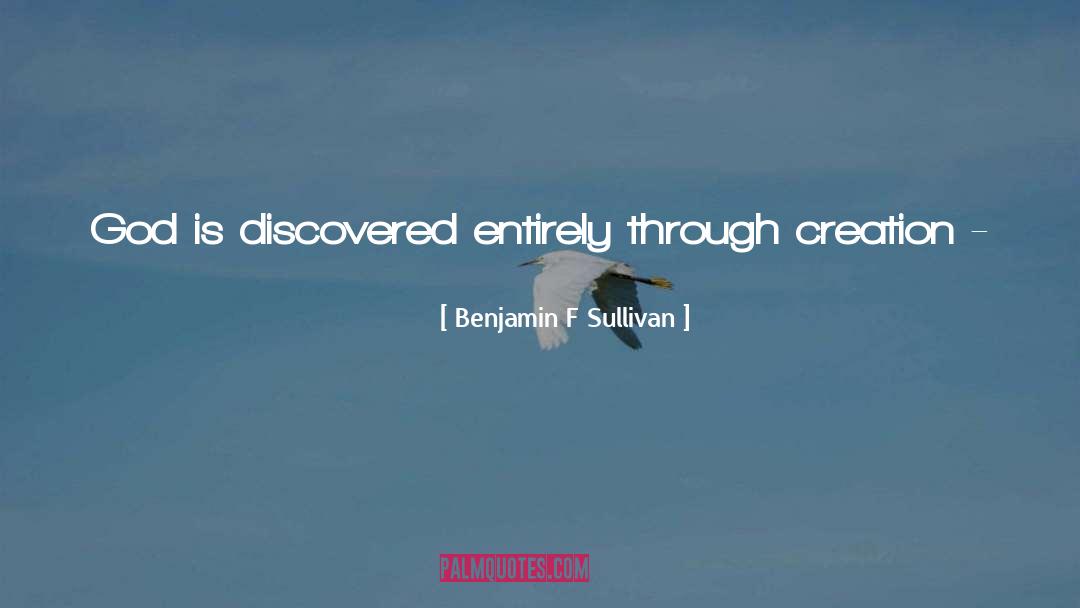 Benjamin F Sullivan Quotes: God is discovered entirely through