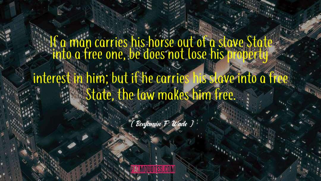 Benjamin F. Wade Quotes: If a man carries his