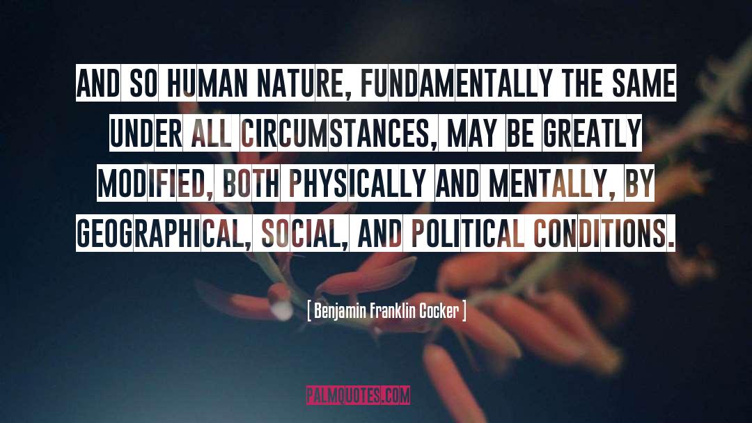 Benjamin Franklin Cocker Quotes: And so human nature, fundamentally