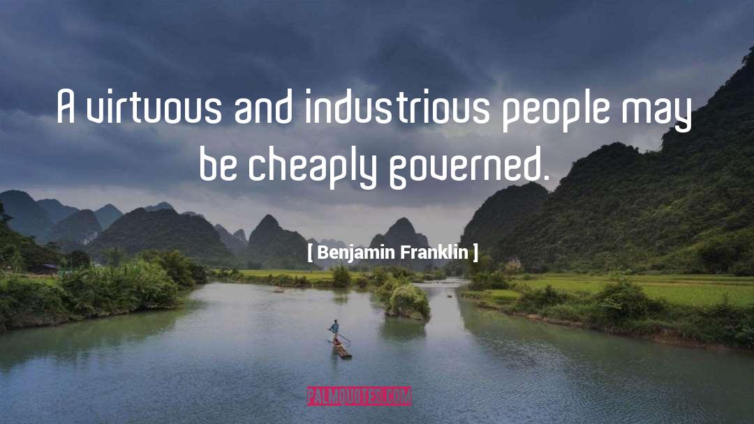 Benjamin Franklin Quotes: A virtuous and industrious people