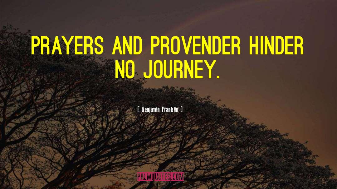 Benjamin Franklin Quotes: Prayers and Provender hinder no