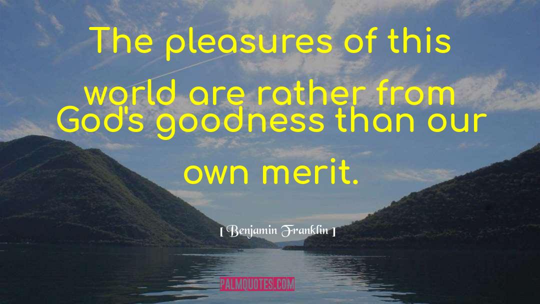 Benjamin Franklin Quotes: The pleasures of this world