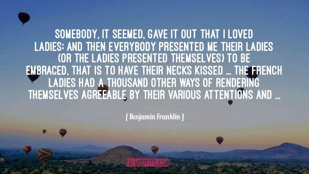 Benjamin Franklin Quotes: Somebody, it seemed, gave it