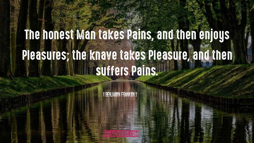 Benjamin Franklin Quotes: The honest Man takes Pains,