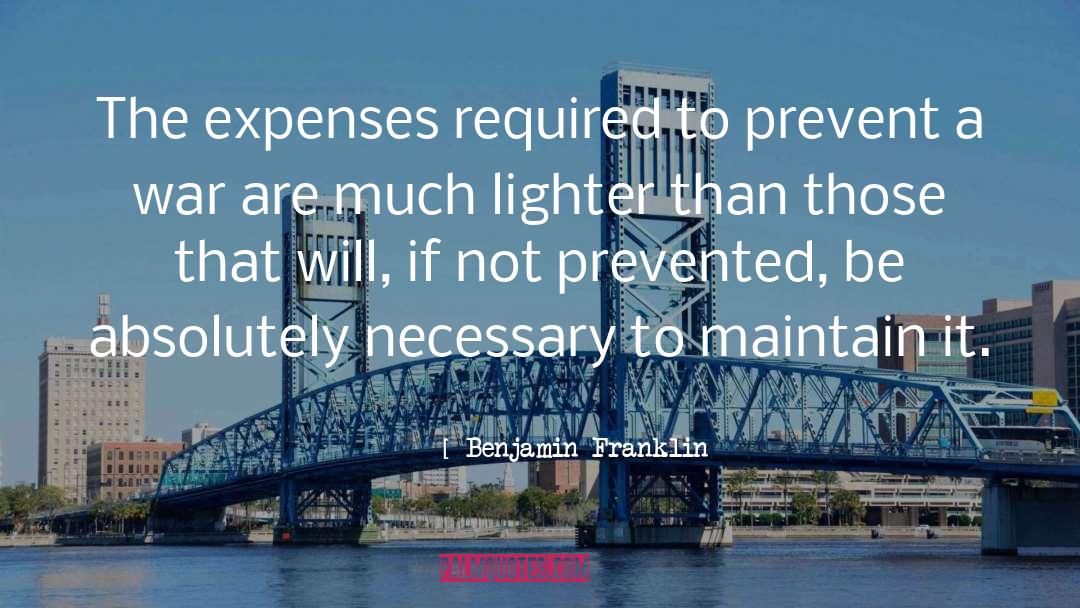 Benjamin Franklin Quotes: The expenses required to prevent