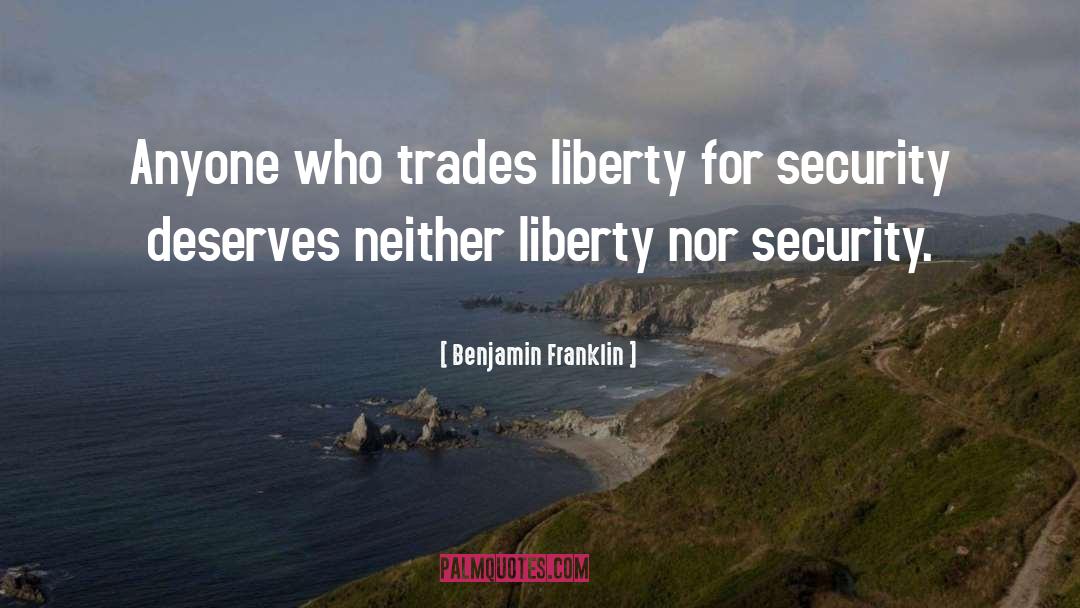 Benjamin Franklin Quotes: Anyone who trades liberty for