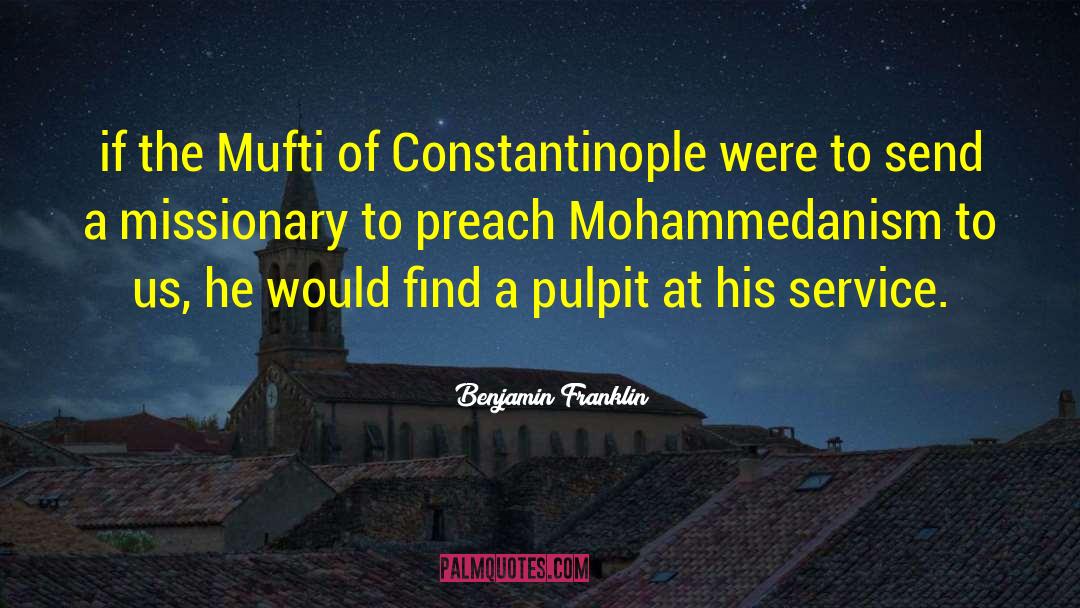 Benjamin Franklin Quotes: if the Mufti of Constantinople