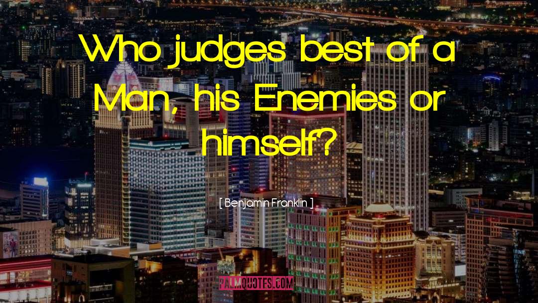 Benjamin Franklin Quotes: Who judges best of a