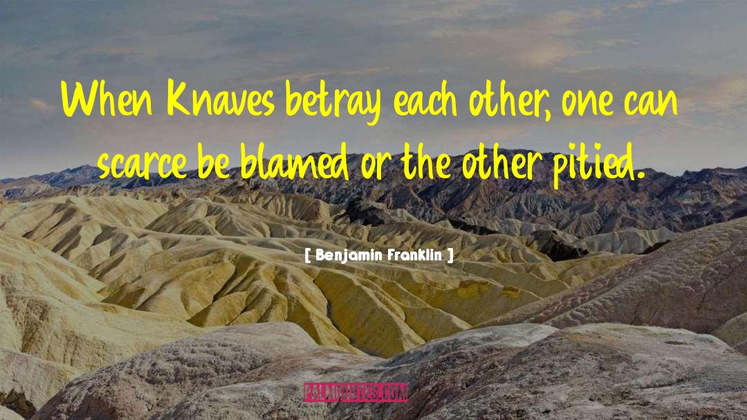 Benjamin Franklin Quotes: When Knaves betray each other,