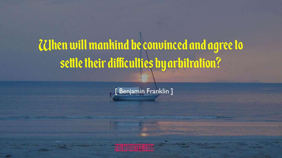 Benjamin Franklin Quotes: When will mankind be convinced