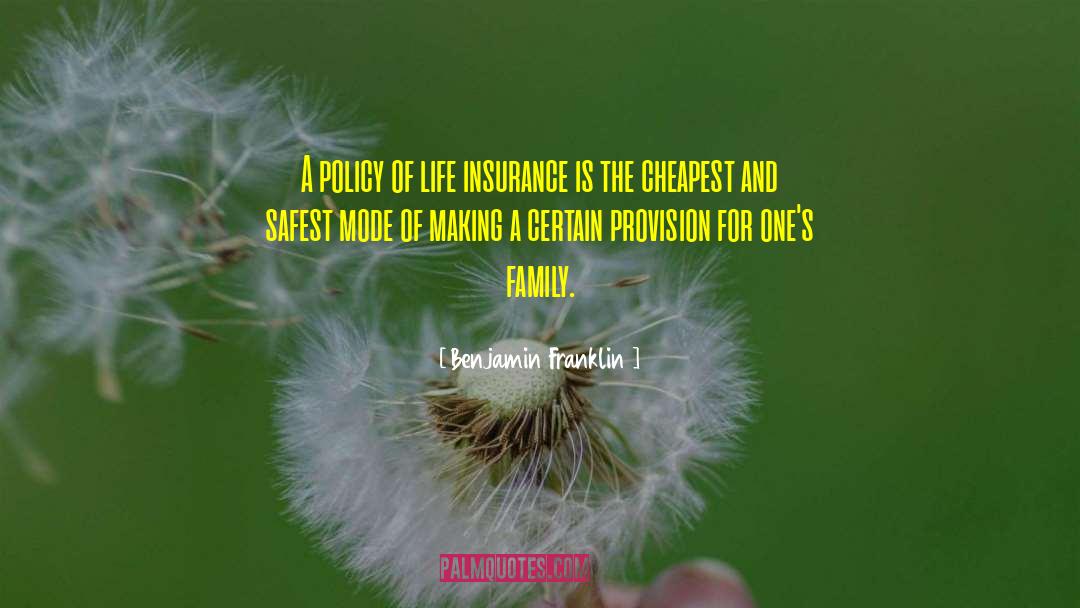 Benjamin Franklin Quotes: A policy of life insurance