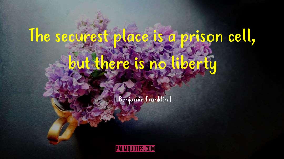 Benjamin Franklin Quotes: The securest place is a