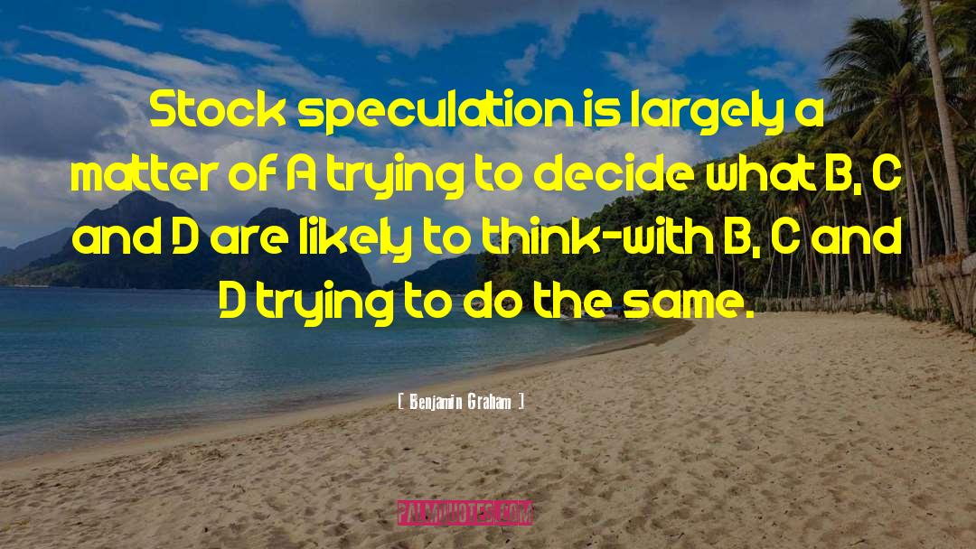 Benjamin Graham Quotes: Stock <br> speculation is largely