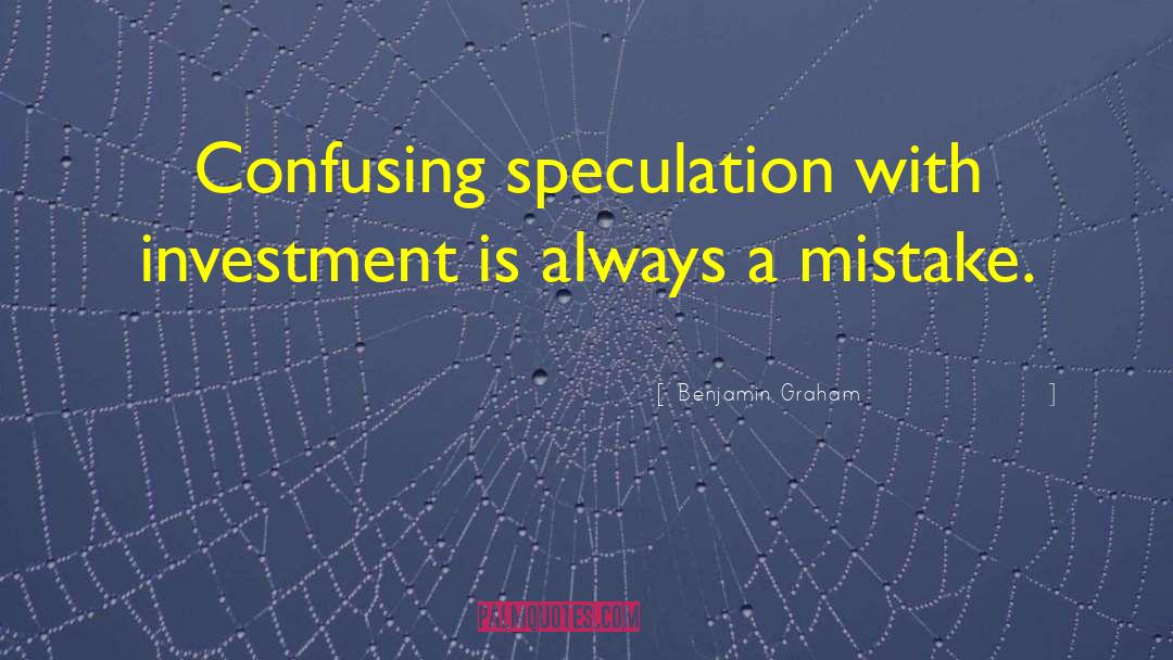 Benjamin Graham Quotes: Confusing speculation with investment is