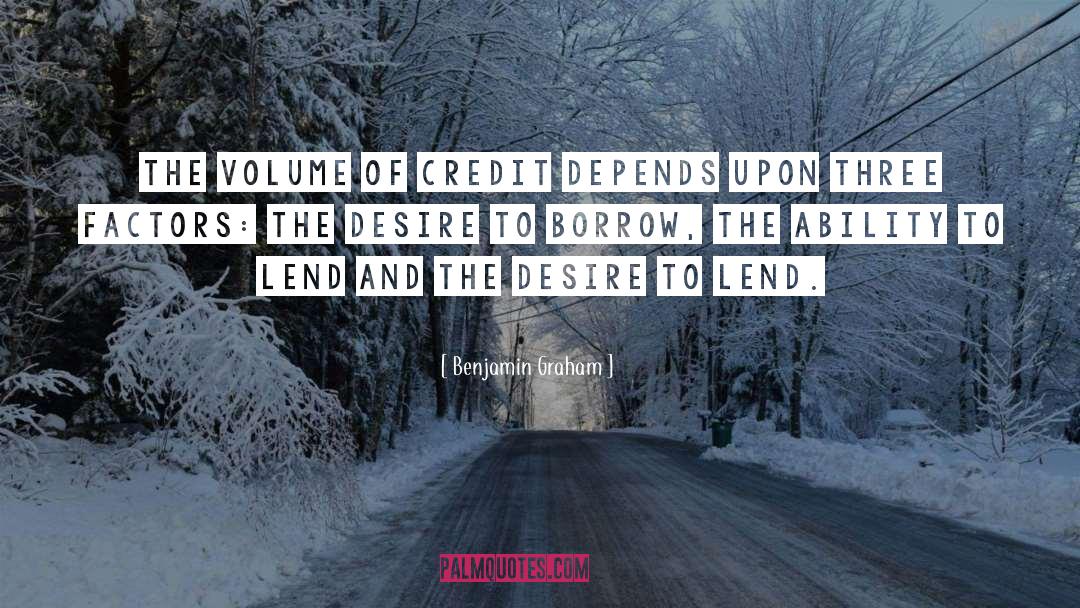 Benjamin Graham Quotes: The volume of credit depends