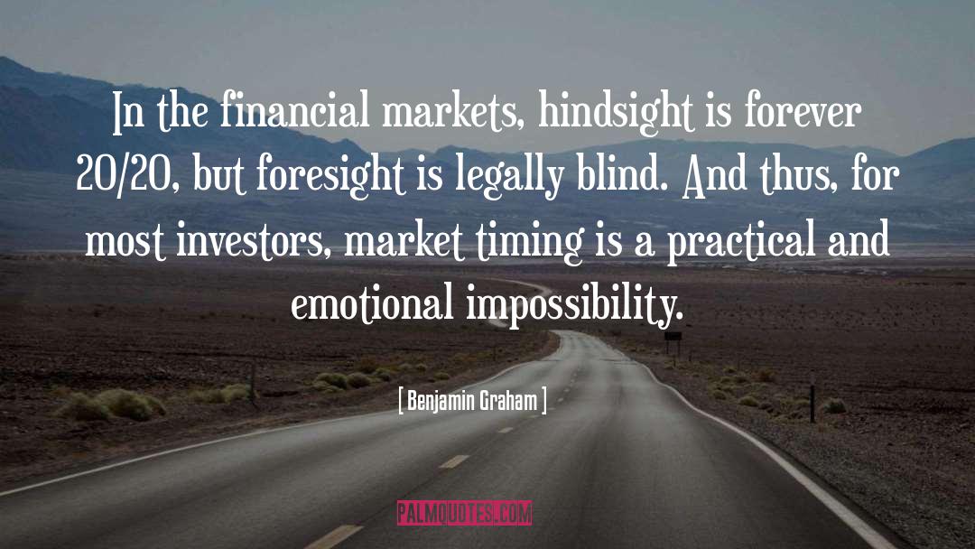 Benjamin Graham Quotes: In the financial markets, hindsight