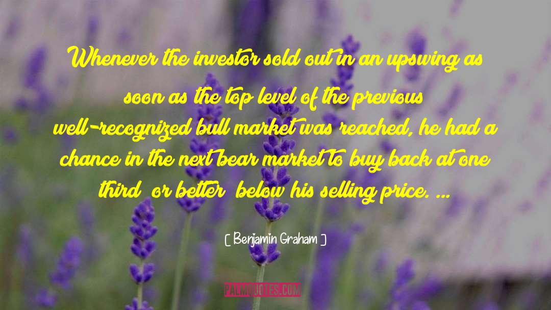 Benjamin Graham Quotes: Whenever the investor sold out