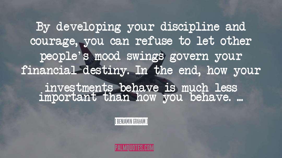 Benjamin Graham Quotes: By developing your discipline and