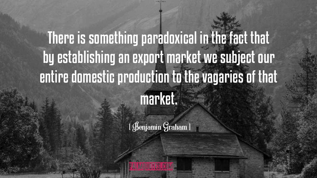 Benjamin Graham Quotes: There is something paradoxical in