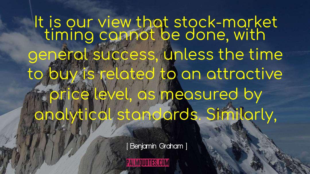 Benjamin Graham Quotes: It is our view that