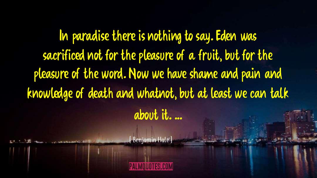 Benjamin Hale Quotes: In paradise there is nothing