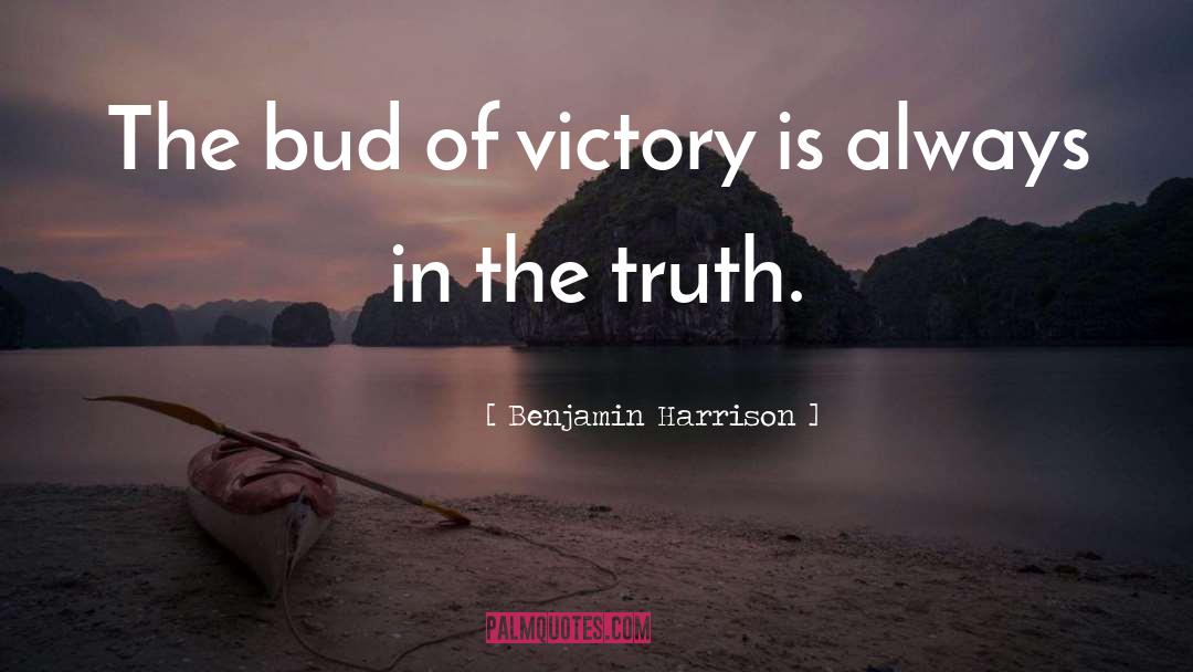 Benjamin Harrison Quotes: The bud of victory is