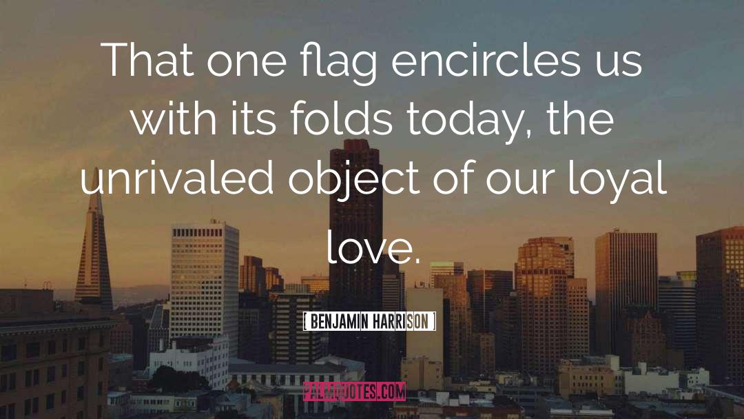 Benjamin Harrison Quotes: That one flag encircles us