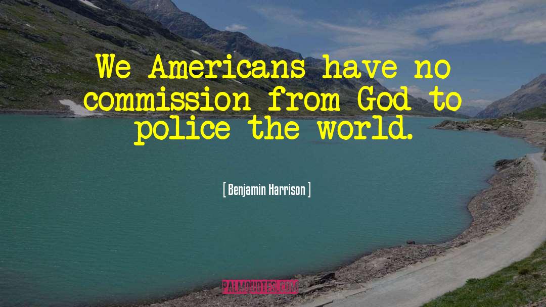Benjamin Harrison Quotes: We Americans have no commission