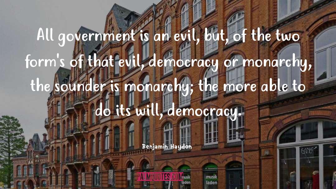 Benjamin Haydon Quotes: All government is an evil,