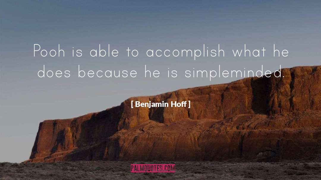 Benjamin Hoff Quotes: Pooh is able to accomplish