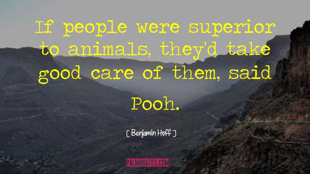 Benjamin Hoff Quotes: If people were superior to