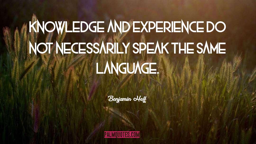 Benjamin Hoff Quotes: Knowledge and Experience do not