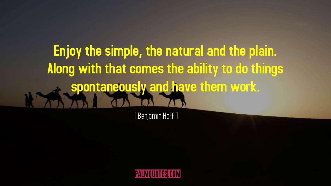 Benjamin Hoff Quotes: Enjoy the simple, the natural