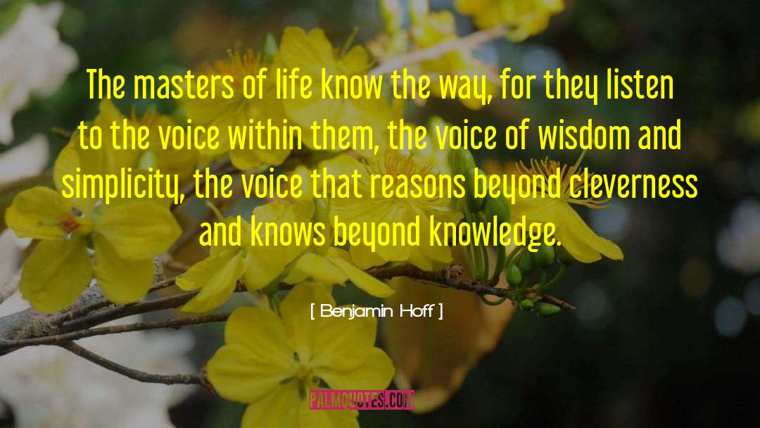 Benjamin Hoff Quotes: The masters of life know