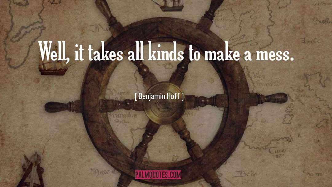 Benjamin Hoff Quotes: Well, it takes all kinds