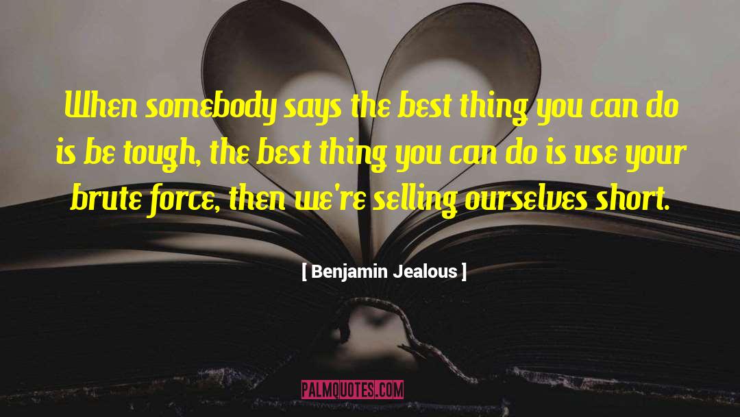 Benjamin Jealous Quotes: When somebody says the best
