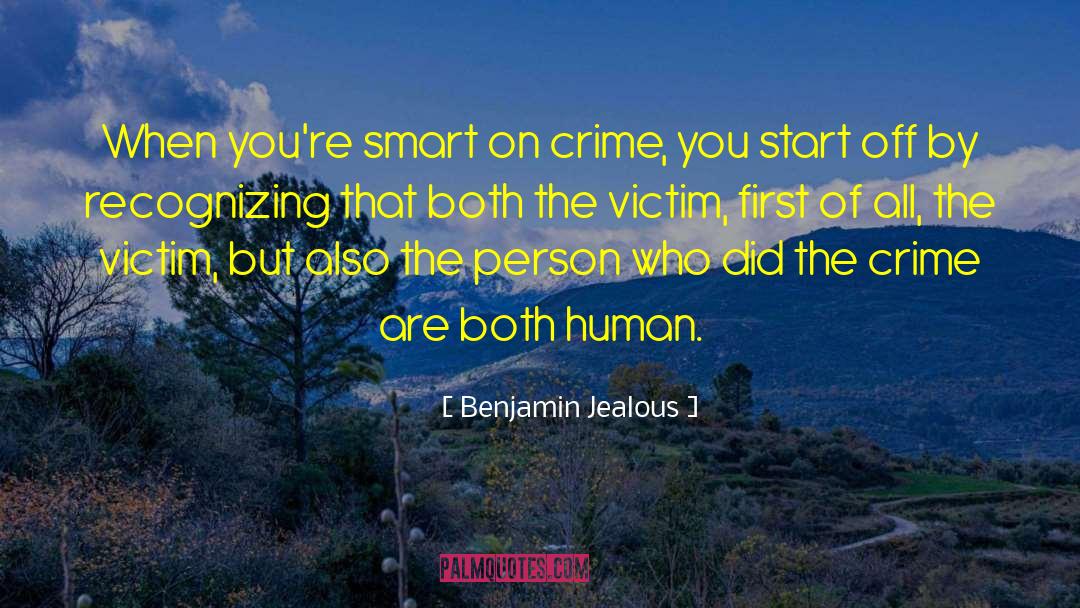 Benjamin Jealous Quotes: When you're smart on crime,